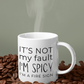 It's Not My Fault I'm Spicy - I'm a Fire Sign Mug