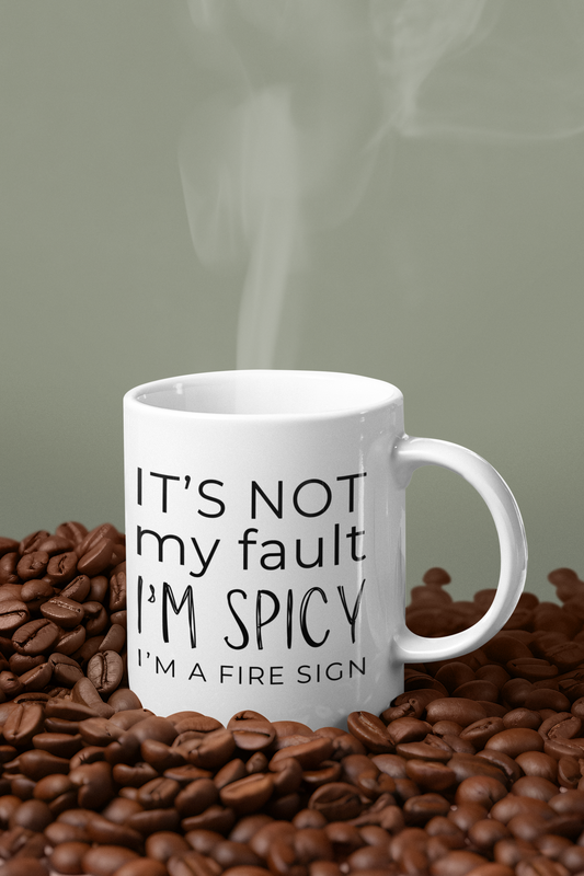 It's Not My Fault I'm Spicy - I'm a Fire Sign Mug