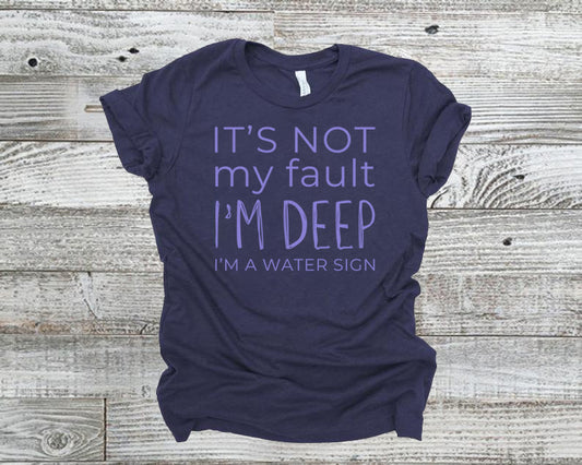 It's Not My Fault I'm Deep - I'm a Water Sign