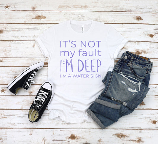 It's Not My Fault I'm Deep - I'm a Water Sign