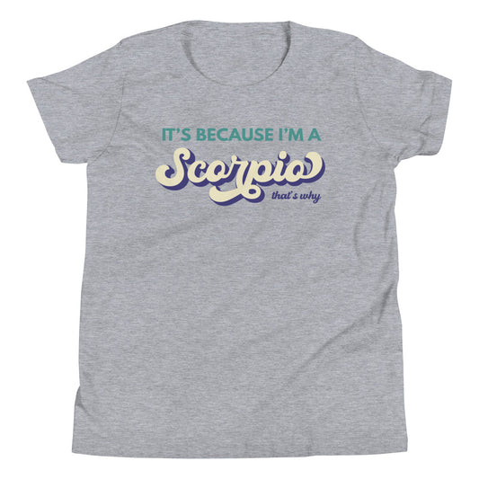 It's Because I'm a Scorpio - Youth Tee