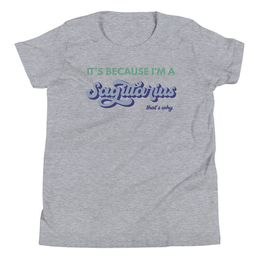 It's Because I'm a Sagittarius - Youth Tee