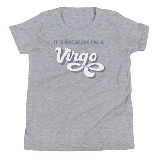 It's Because I'm a Virgo - Youth Tee