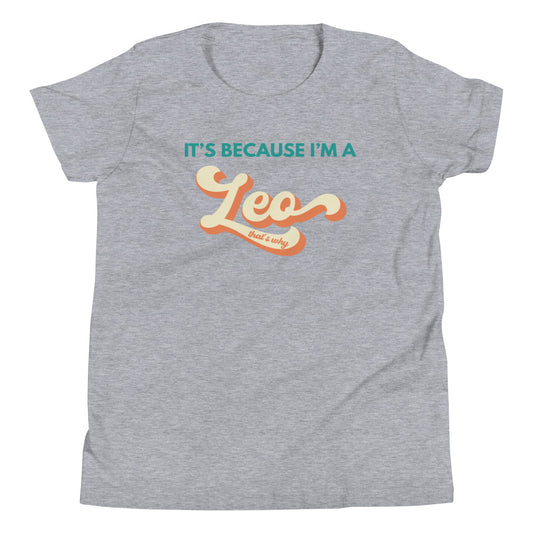 It's Because I'm a Leo - Youth Tee