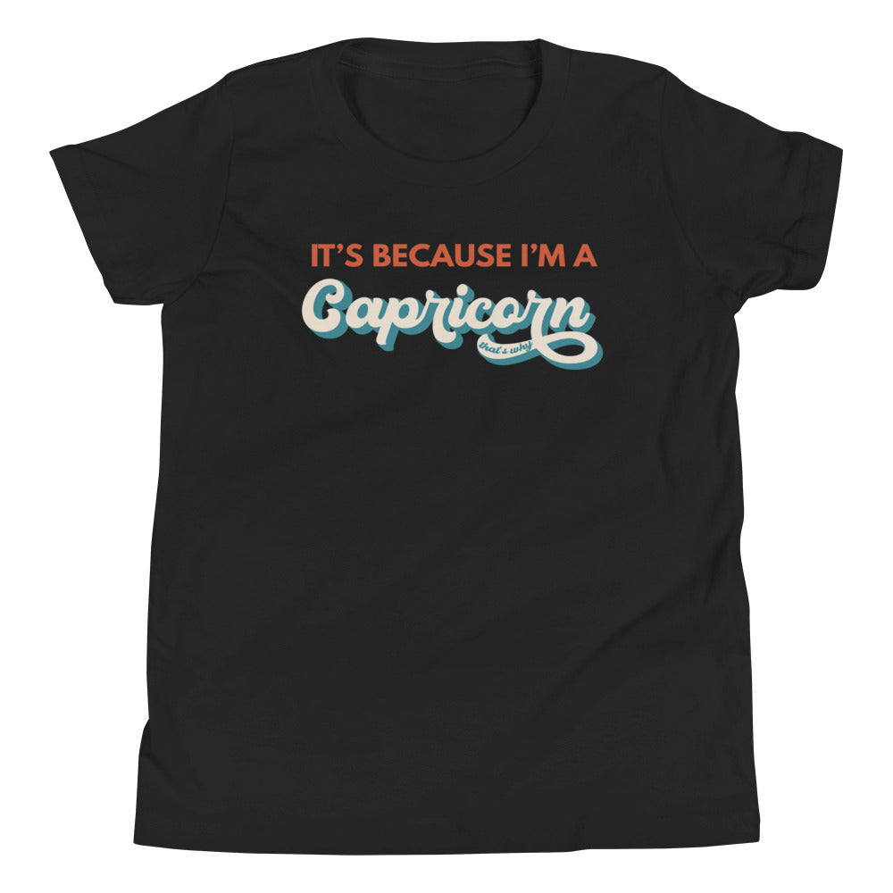 It's Because I'm a Capricorn - Youth Tee