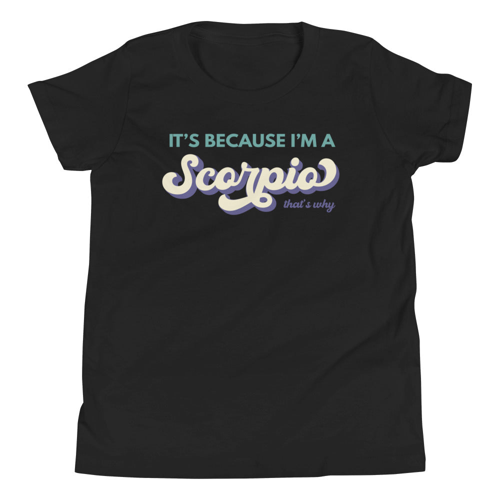 It's Because I'm a Scorpio - Youth Tee