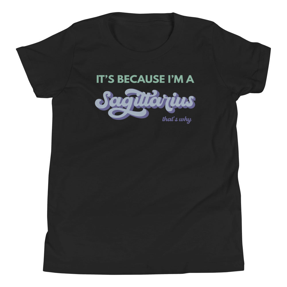 It's Because I'm a Sagittarius - Youth Tee