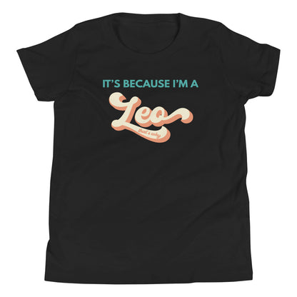 It's Because I'm a Leo - Youth Tee