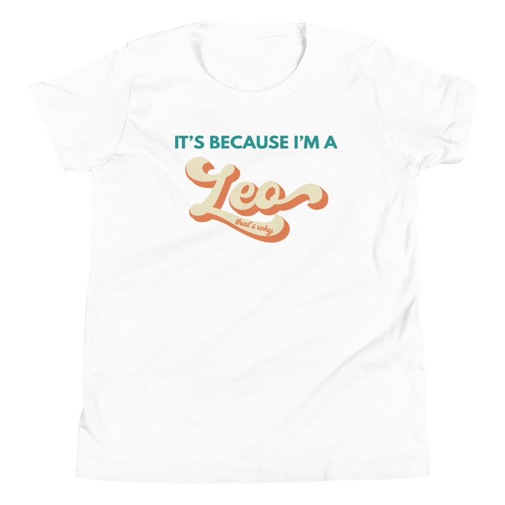 It's Because I'm a Leo - Youth Tee